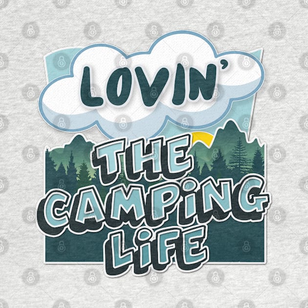 Lovin' The Camping Life - Typographic Outdoors Lover Gift by DankFutura